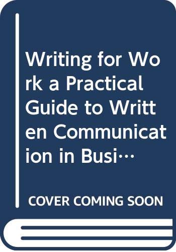 Imagen de archivo de Writing for Work a Practical Guide to Written Communication in Business (Custom Edition For USC, Writ 340) a la venta por Decluttr