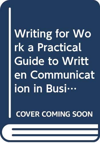 Stock image for Writing for Work a Practical Guide to Written Communication in Business (Custom Edition For USC, Writ 340) for sale by Decluttr