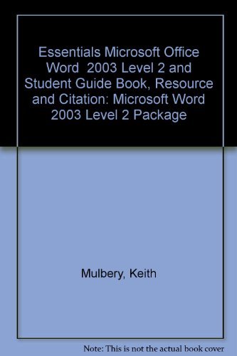 Essentials Microsoft Office Word 2003 Level 2 and Student Guide Book, Resource and Citation: Microsoft Word 2003 Level 2 Package (9780536167590) by Mulbery, Keith