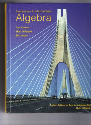 Stock image for Elementry and Intermediate Algebra (Custom Edition for East Los Angeles College Math 115/Math 125) by Bill Jordan Tom Carson Ellyn Gillespie (2007-05-03) for sale by SecondSale