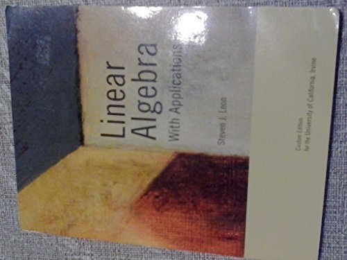 Stock image for Linear Algebra with Applications (Custom Edition for UC Irvine) for sale by Budget Books