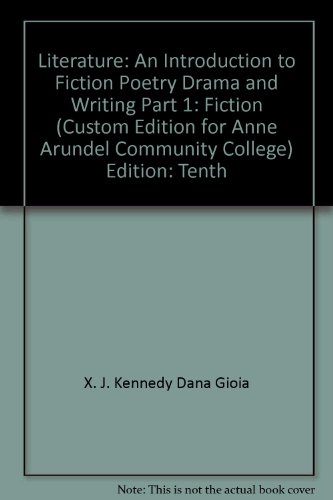 Imagen de archivo de Literature: An Introduction to Fiction, Poetry, Drama, and Writing, Part 1: Fiction (Custom Edition for Anne Arundel Community College) a la venta por BookHolders