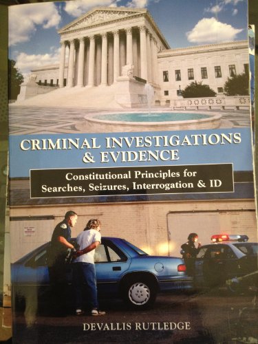 Beispielbild fr Criminal Investigations & Evidence: Constitutional Principles for Searches, Seizures, Interrogation & ID zum Verkauf von ThriftBooks-Atlanta