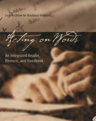 Stock image for Acting on Words: An Integrated Reader, Rhetoric, and Handbook (Custom Edition for Athabasca University) for sale by ThriftBooks-Atlanta