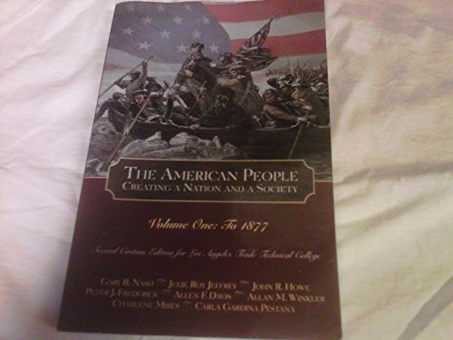 Beispielbild fr The American Peole Creating a Nation and Society Volume 1 (2nd Custom Edition for Los Angeles Trade Technical College) (To 1877) zum Verkauf von -OnTimeBooks-