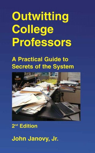 Outwitting College Professors: A practical Guide to Secrets of the System (9780536418500) by Janovy Jr., John