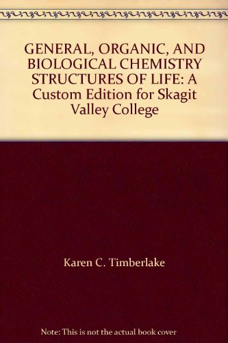 Stock image for GENERAL, ORGANIC, AND BIOLOGICAL CHEMISTRY STRUCTURES OF LIFE: A Custom Edition for Skagit Valley College for sale by SecondSale