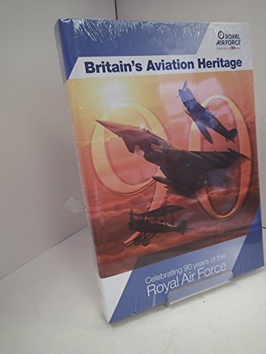 Stock image for Britain's Aviation Heritage (Celebrating 90 years of the Royal Air Force) for sale by Bulrushed Books