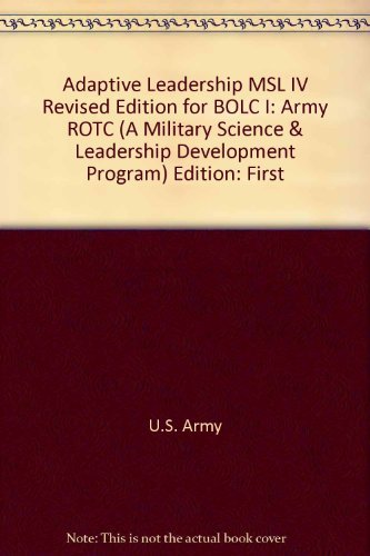 Stock image for Adaptive Leadership, MSL IV, Revised Edition for BOLC I: Army ROTC (A Military Science & Leadership Development Program) for sale by Wonder Book