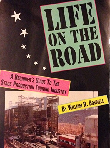 Life on the Road: A Beginner's Guide to the Stage Production Industry (9780536574893) by William Boswell