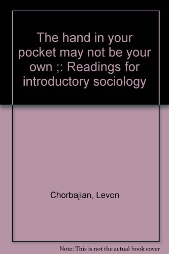 The hand in your pocket may not be your own ;: Readings for introductory sociology (9780536579164) by Chorbajian, Levon