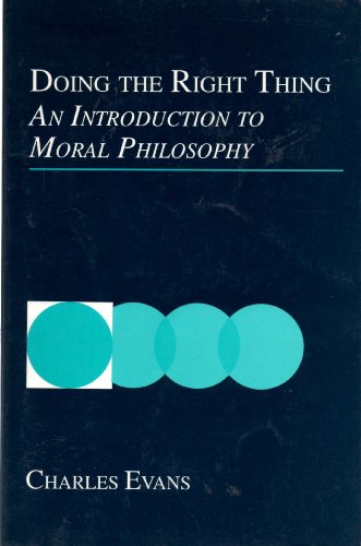 Doing the right thing: An introduction to moral philosophy (9780536583925) by Evans, Charles
