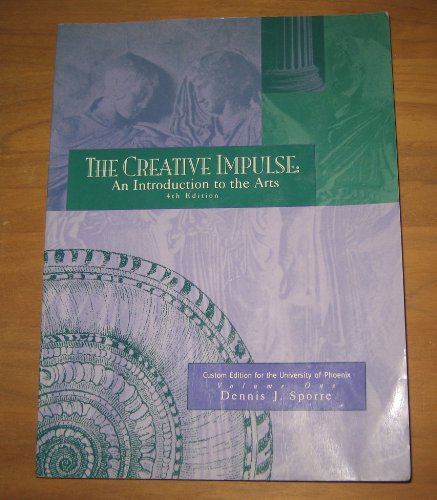 The Creative Impulse: An Introduction to the Arts 4th Edition (A Custom Edition for The Universit...