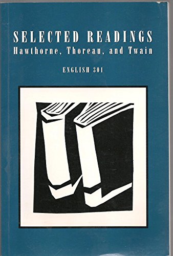 Selected Readings: Hawthorne, Thoreau, and Twain (English 301) (9780536664266) by Unknown Author