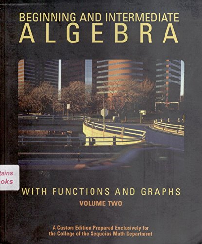 Imagen de archivo de Beginning and Intermediate Algebra with Functions and Graphs Volume Two (A Custom Edition Prepared Exclusively for the College of the Sequoias Math Department) a la venta por Mispah books