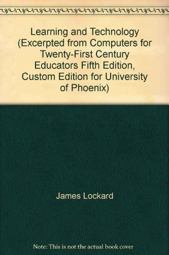 Learning and Technology (Excerpted from Computers for Twenty-First Century Educators Fifth Edition, Custom Edition for University of Phoenix) (9780536729118) by James Lockard; Peter D. Abrams