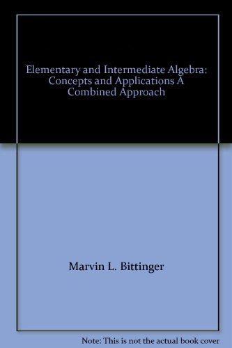 Elementary and Intermediate Algebra: Concepts and Applications A Combined Approach (9780536742841) by Marvin L. Bittinger; David J. Ellenbogen; Barbara L. Johnson