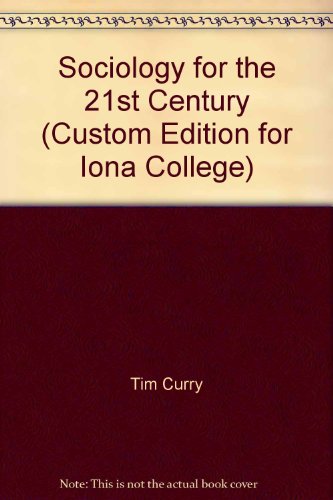 Sociology for the 21st Century (Custom Edition for Iona College) (9780536829436) by Tim Curry; Robert Jiobu; Kent Schwirian