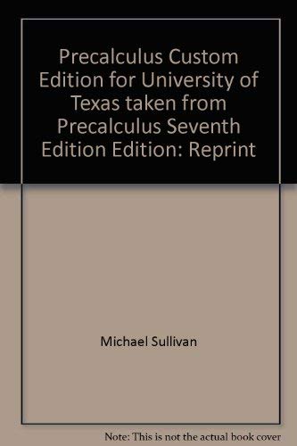 Stock image for Precalculus Custom Edition for University of Texas, taken from Precalculus, Seventh Edition by Michael Sullivan for sale by Austin Goodwill 1101