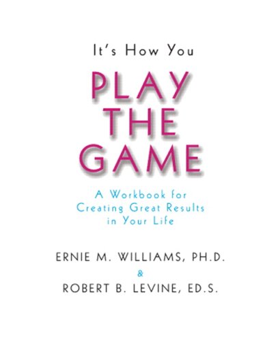 Imagen de archivo de It's How You Play the Game: A Workbook for Creating Great Results in Your Life a la venta por ThriftBooks-Dallas