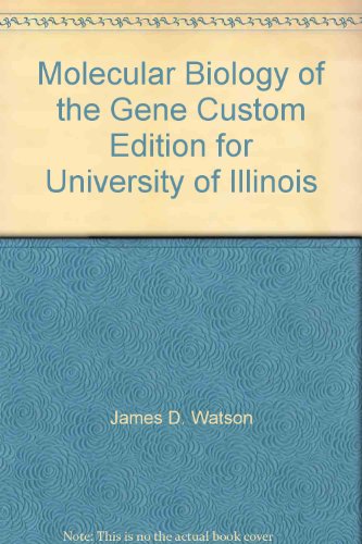 Molecular Biology of the Gene Custom Edition for University of Illinois (9780536886088) by James D. Watson; Tania A Baker; Stephen P Bell; Alexander Gann; Michael Levine; Richard Lostick