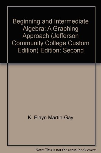 Beginning and Intermediat Algebra - A Graphing Approach, Second Custom Edition for Jefferson Community College (9780536946164) by K. Elayn Martin-Gay