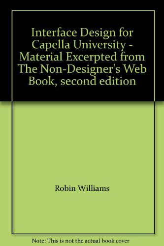 Interface Design for Capella University - Material Excerpted from The Non-Designer's Web Book, second edition (9780536956224) by Robin Williams; John Tollett