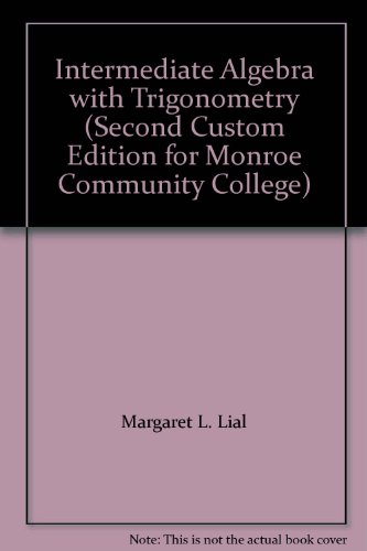 Intermediate Algebra with Trigonometry (Second Custom Edition for Monroe Community College) (9780536959683) by Margaret L. Lial