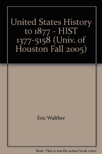 Beispielbild fr United States History to 1877 - HIST 1377-5158 (Univ. of Houston Fall 2005) zum Verkauf von HPB-Red