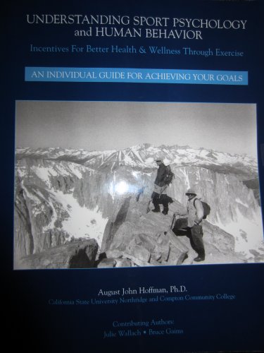 Stock image for Understanding Sport Psychology and Human Behavior (Incentives For Better Health & Wellness Through Exercise: An Individual Guide For Achieving Your Goals) for sale by Better World Books