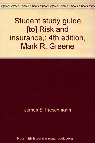 Student study guide [to] Risk and insurance,: 4th edition, Mark R. Greene (9780538063319) by Trieschmann, James S