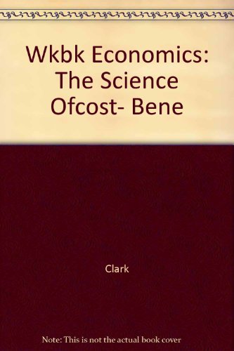 Wkbk Economics: The Science Ofcost, Bene (9780538082815) by Clark