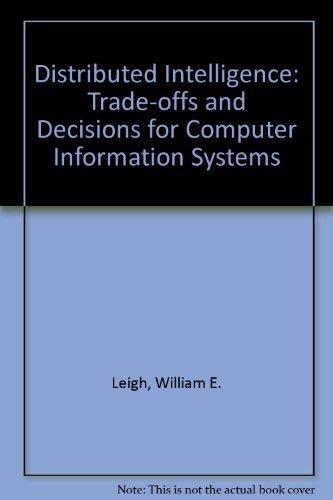 Imagen de archivo de Distributed Intelligence : Trade-Offs and Decisions for Computer Information Systems a la venta por Bingo Used Books