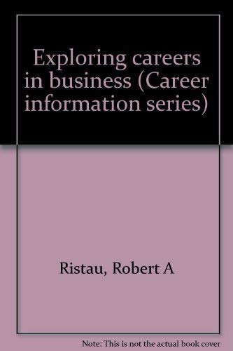 Exploring careers in business (Career information series) (9780538252003) by Ristau, Robert A