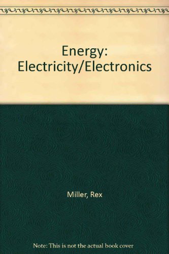 Energy: Electricity, Electronics (9780538335003) by Miller, Rex, And Fred W. Culpepper, Jr.