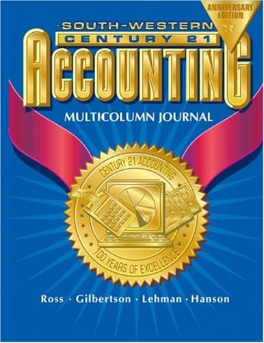 Century 21 Multicolumn Journal Accounting Anniversary Edition, Introductory Course Chapters 1-17, 7e (9780538435253) by Ross, Kenton; Gilbertson, Claudia B.; Lehman, Mark W.; Hanson, Robert D.
