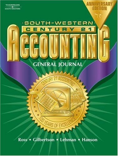 Century 21 General Journal Accounting Anniversary Edition, Introductory Course Chapters 1-17 (9780538435307) by Ross, Kenton; Gilbertson, Claudia B.; Lehman, Mark W.; Hanson, Robert D.
