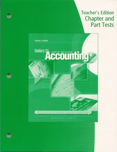 Teacher's Edition Chapter and Part Tests Century 21 South-Western Accounting General Journal 9e (9780538447768) by Claudia Bienias Gilbertson; Mark W. Lehman