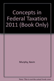 Concepts in Federal Taxation 2011 (Book Only) (9780538467919) by Murphy, Kevin; Higgins, Mark