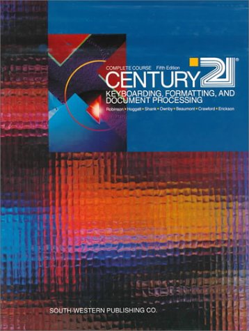 CENTURY 21 Keyboarding, Formatting, and Document Processing: Complete Course, Lessons 1 - 300 (9780538600736) by Robinson, Jerry W.; Hoggatt, Jack P.; Shank, Jon A.; Ownby; Beaumont, Lee R.