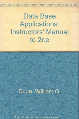 Data Base Applications: Instructors' Manual to 2r.e (9780538602303) by Drum, William O.