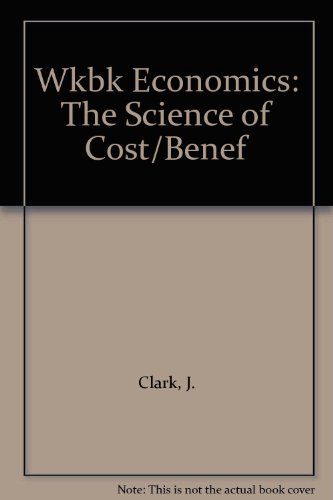 Wkbk Economics: The Science of Cost/Benef (9780538614016) by Clark, J.
