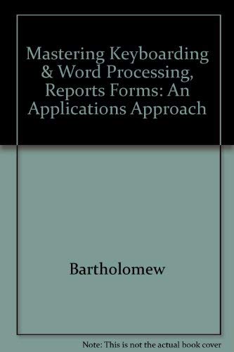 Mastering Keyboarding & Word Processing, Reports Forms: An Applications Approach (9780538620024) by Bartholomew