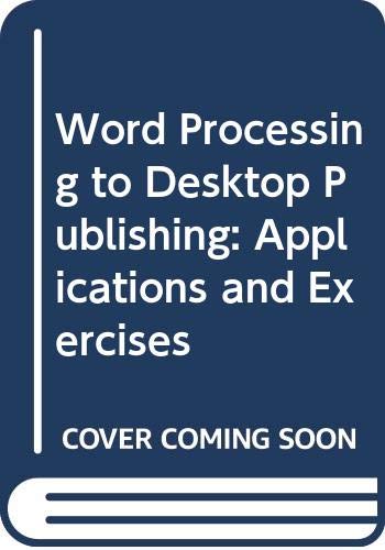 Stock image for Word Processing to Desktop Publishing : Applications and Exercises for sale by Ergodebooks