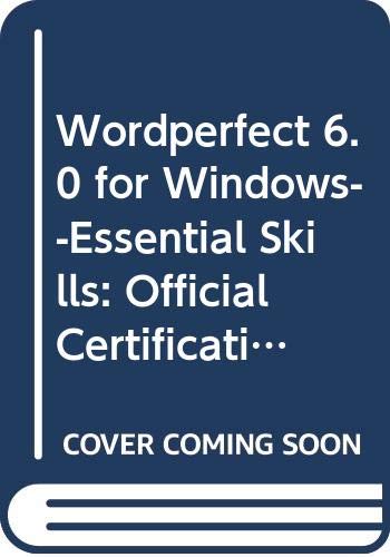 Stock image for WordPerfect 6.0 for Windows--Essential Skills: Official Certification Curriculum for sale by Mispah books