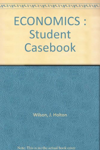 ECONOMICS: Student Casebook (9780538656016) by Wilson, J. Holton; Clark, J. R.; Dr. J. Holton Wilson; Dr. J. R. Clark