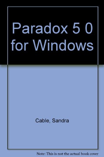 Paradox 5.0 for Windows: Quick Course (9780538664295) by Cable, Sandra