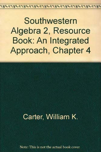 Southwestern Algebra 2, Resource Book: An Integrated Approach, Chapter 4 (9780538665056) by William K. Carter