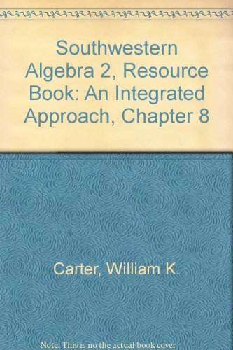 Southwestern Algebra 2, Resource Book: An Integrated Approach, Chapter 8 (9780538665094) by William K. Carter