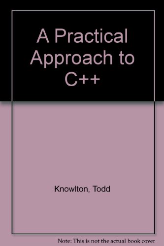 A Practical Approach to C++ (9780538669283) by Todd Knowlton